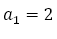 a_1=2