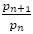 p_(n+1)/p_n 