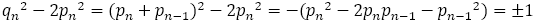 〖q_n〗^2-2〖p_n〗^2=(p_n+p_(n-1) )^2-2〖p_n〗^2=-(〖p_n〗^2-2p_n p_(n-1)-〖p_(n-1)〗^2 )=±1