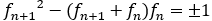 〖f_(n+1)〗^2-(f_(n+1)+f_n)f_n=±1