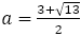 a=(3+√13)/2