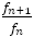f_(n+1)/f_n 