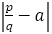 |p/q-a|