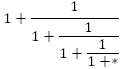 1+1/(1+1/(1+1/(1+*)))