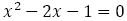 x^2-2x-1=0 