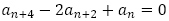 a_(n+4)-2a_(n+2)+a_n=0