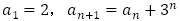 a_1=2，a_(n+1)=a_n+3^n