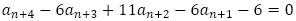 a_(n+4)-6a_(n+3)+11a_(n+2)-6a_(n+1)-6=0
