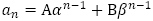 a_n=Aα^(n-1)+Bβ^(n-1)