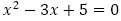 x^2-3x+5=0