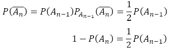 ((A_n ) ̅ )=P(A_(n-1) ) P_(An-1) ((A_n ) ̅ )=1/2 P(A_(n-1) ) 1-P(A_n )=1/2 P(A_(n-1) )