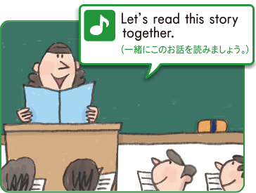Let’s read this story together.（一緒にこのお話を読みましょう。）