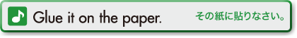 Glue it on the paper. (その紙に貼りなさい。)