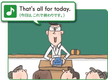 That's all for today.　（今日は、これで終わりです。）