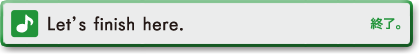 Let's finish here.　終了。